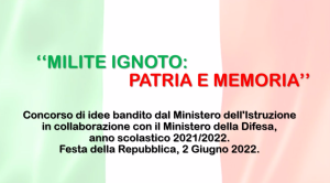 MILITE IGNOTO PATRIA E MEMORIA
Concorso di idee bandito dal MIUR in collaborazione con il Ministero della Difesa.